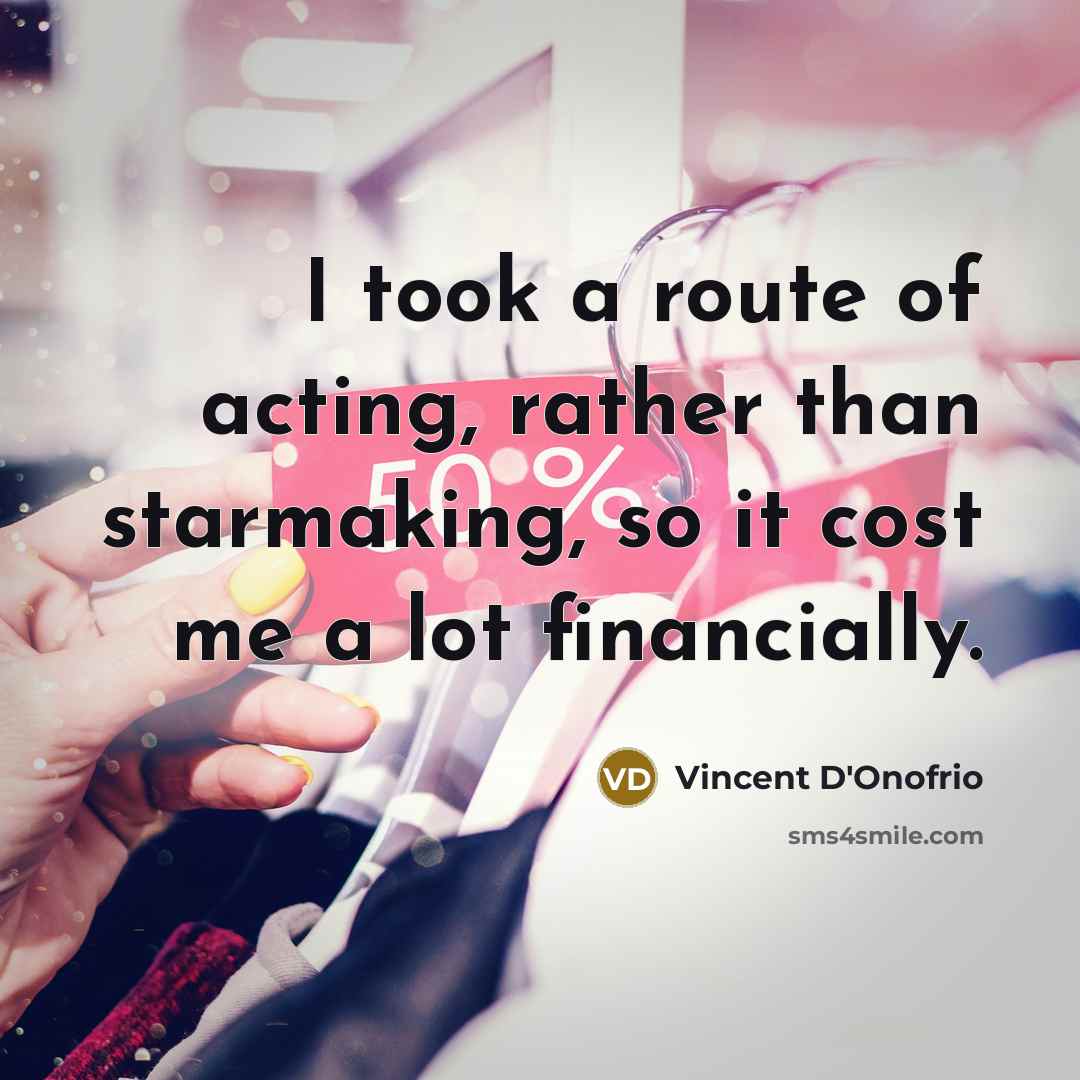 “I took a route of acting, rather than starmaking, so…” quote by Vincent D'Onofrio