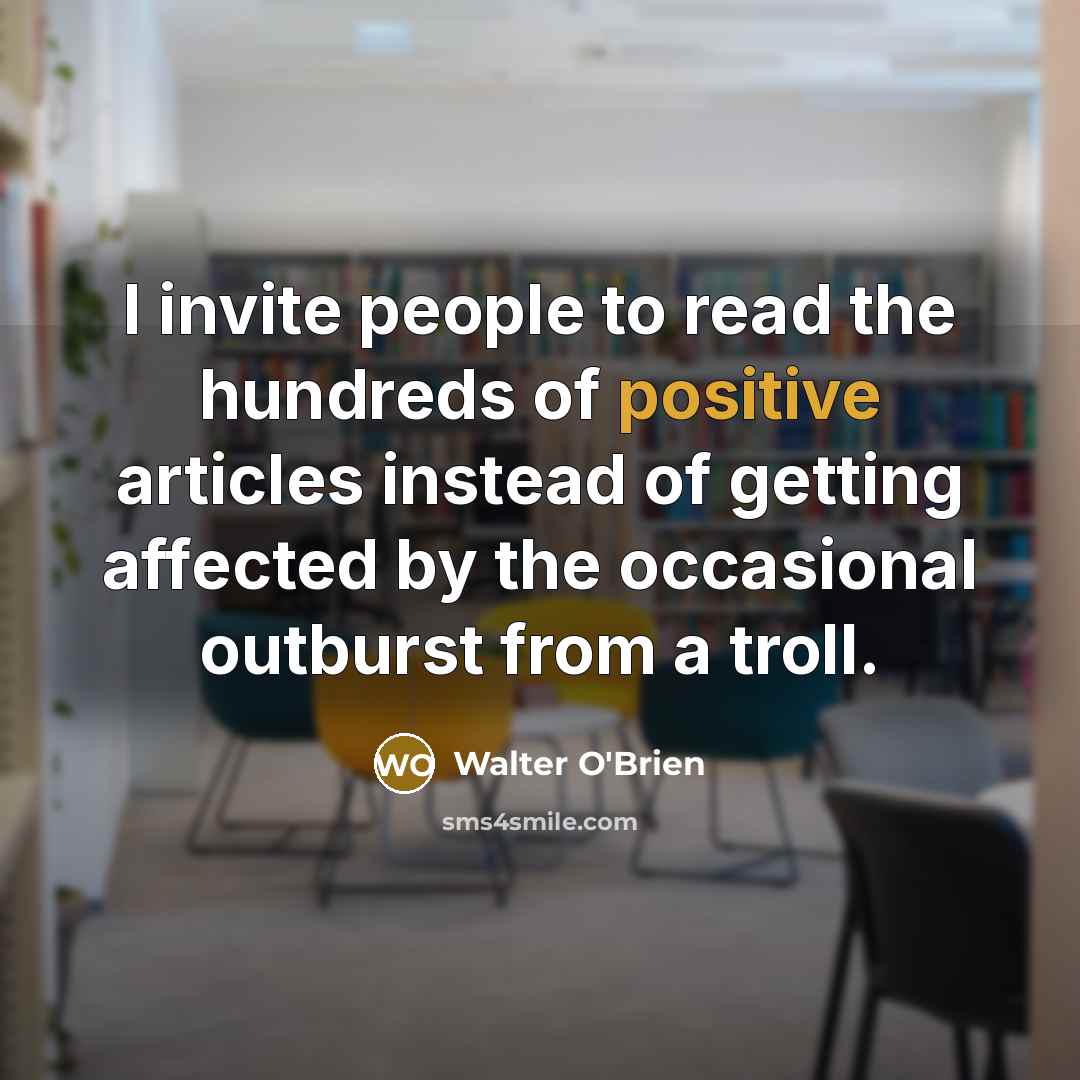“I invite people to read the hundreds of positive articles…” quote by Walter O'Brien