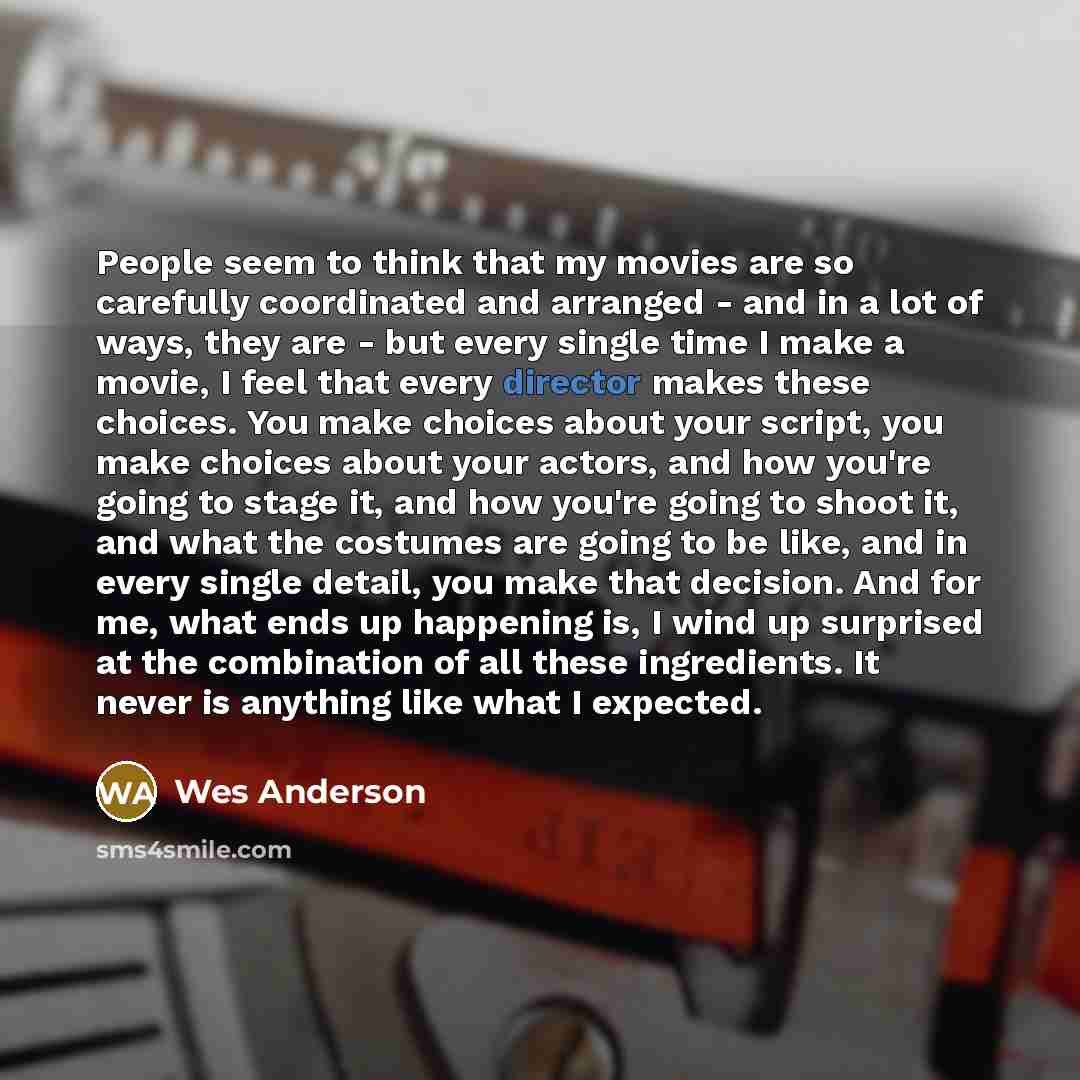 “People seem to think that my movies are so carefully…” quote by Wes Anderson