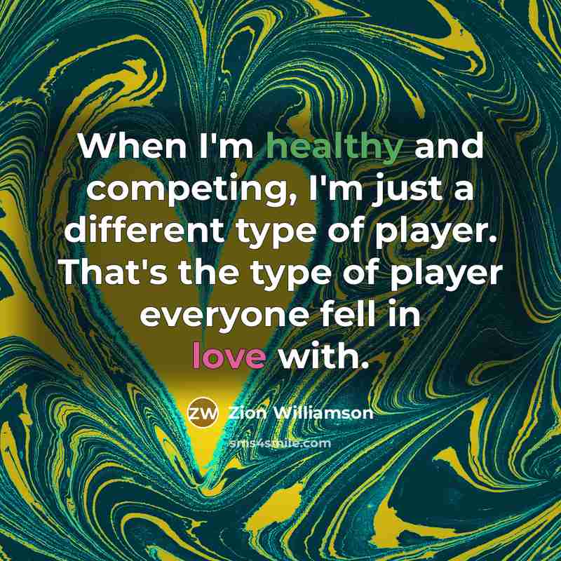 “When I'm healthy and competing, I'm just a different type…” quote by Zion Williamson