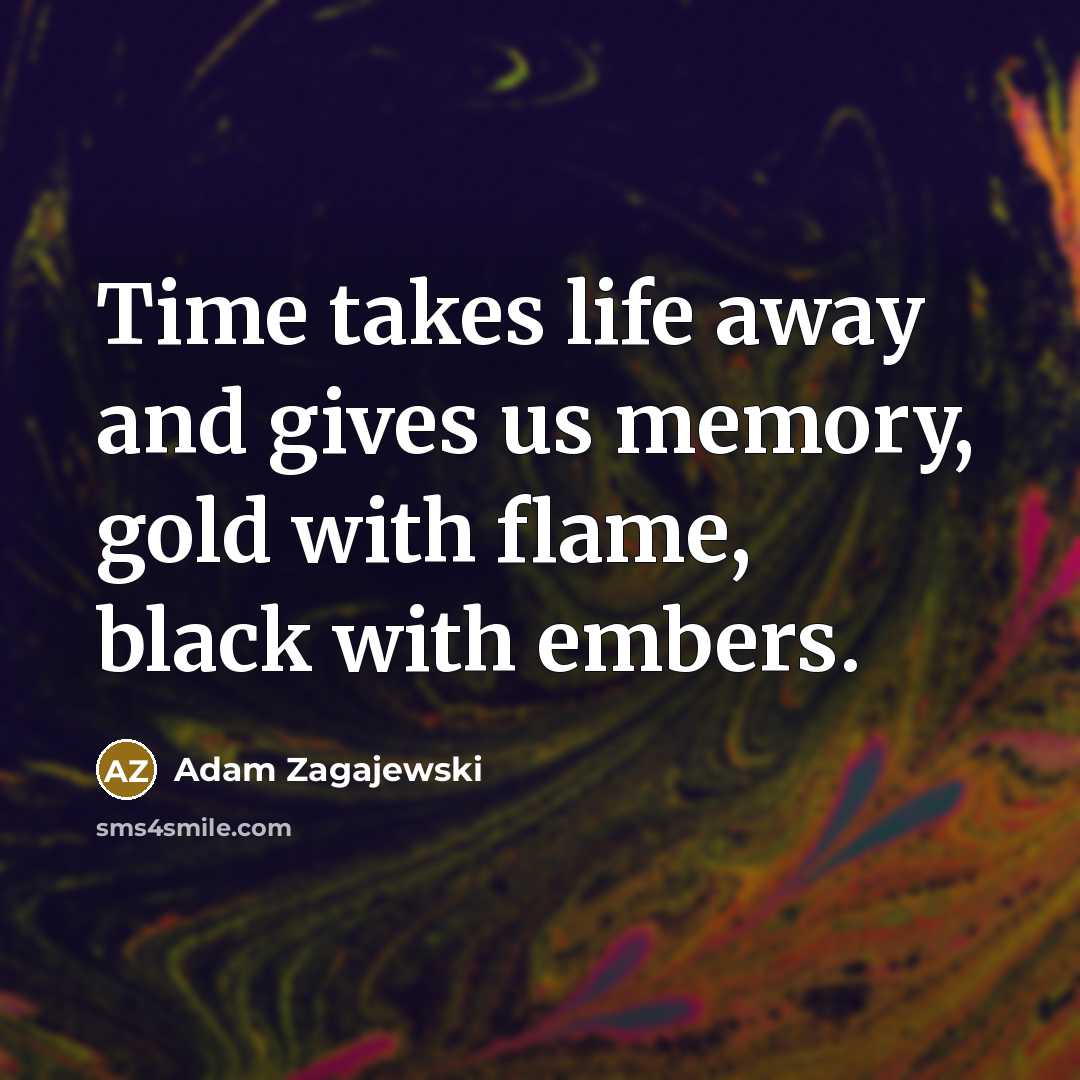 “Time takes life away and gives us memory, gold with…” quote by Adam Zagajewski