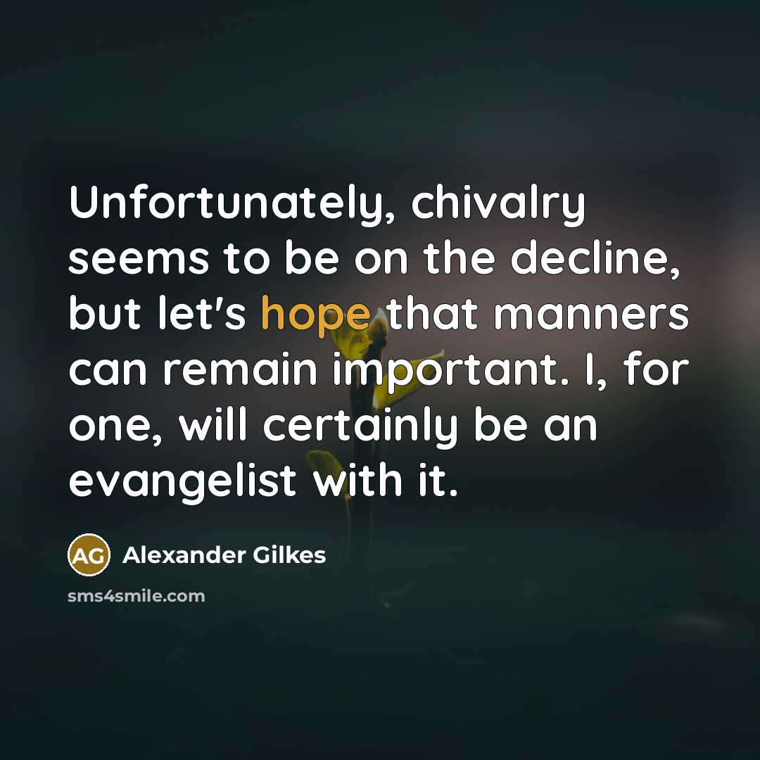 “Unfortunately, chivalry seems to be on the decline, but let's…” quote by Alexander Gilkes