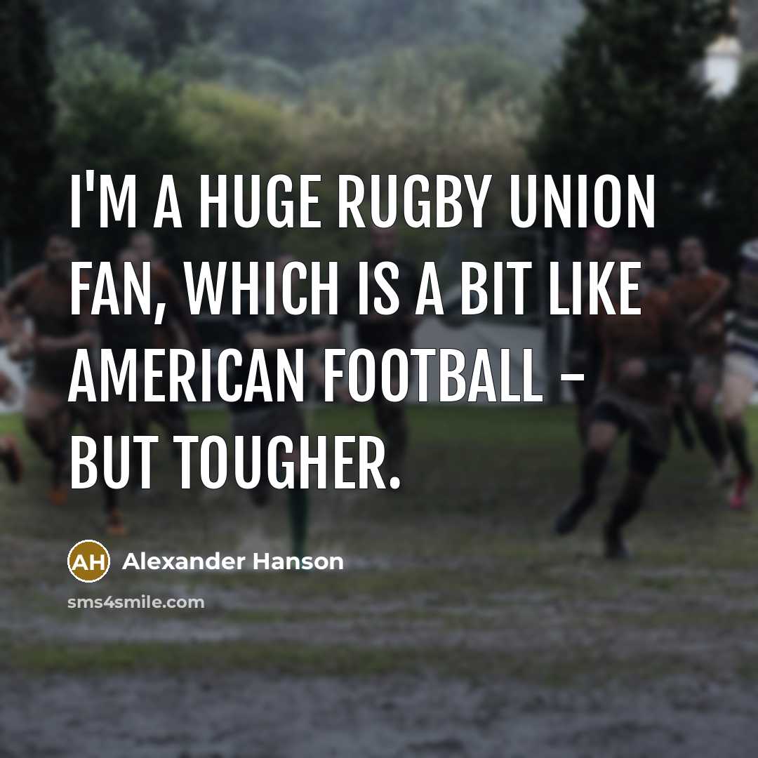 “I'm a huge Rugby Union fan, which is a bit…” quote by Alexander Hanson