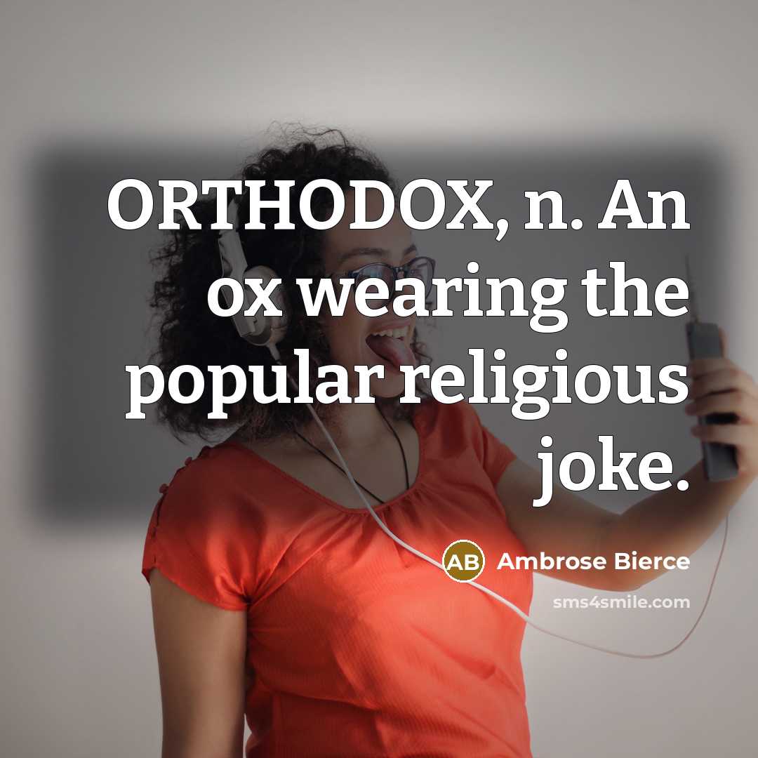 “ORTHODOX, n. An ox wearing the popular religious joke.…” quote by Ambrose Bierce
