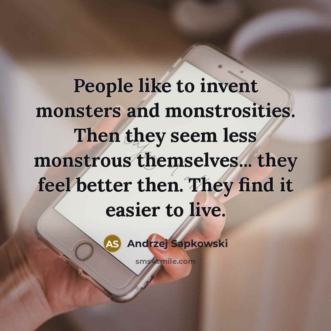 “People like to invent monsters and monstrosities. Then they seem…” quote by Andrzej Sapkowski