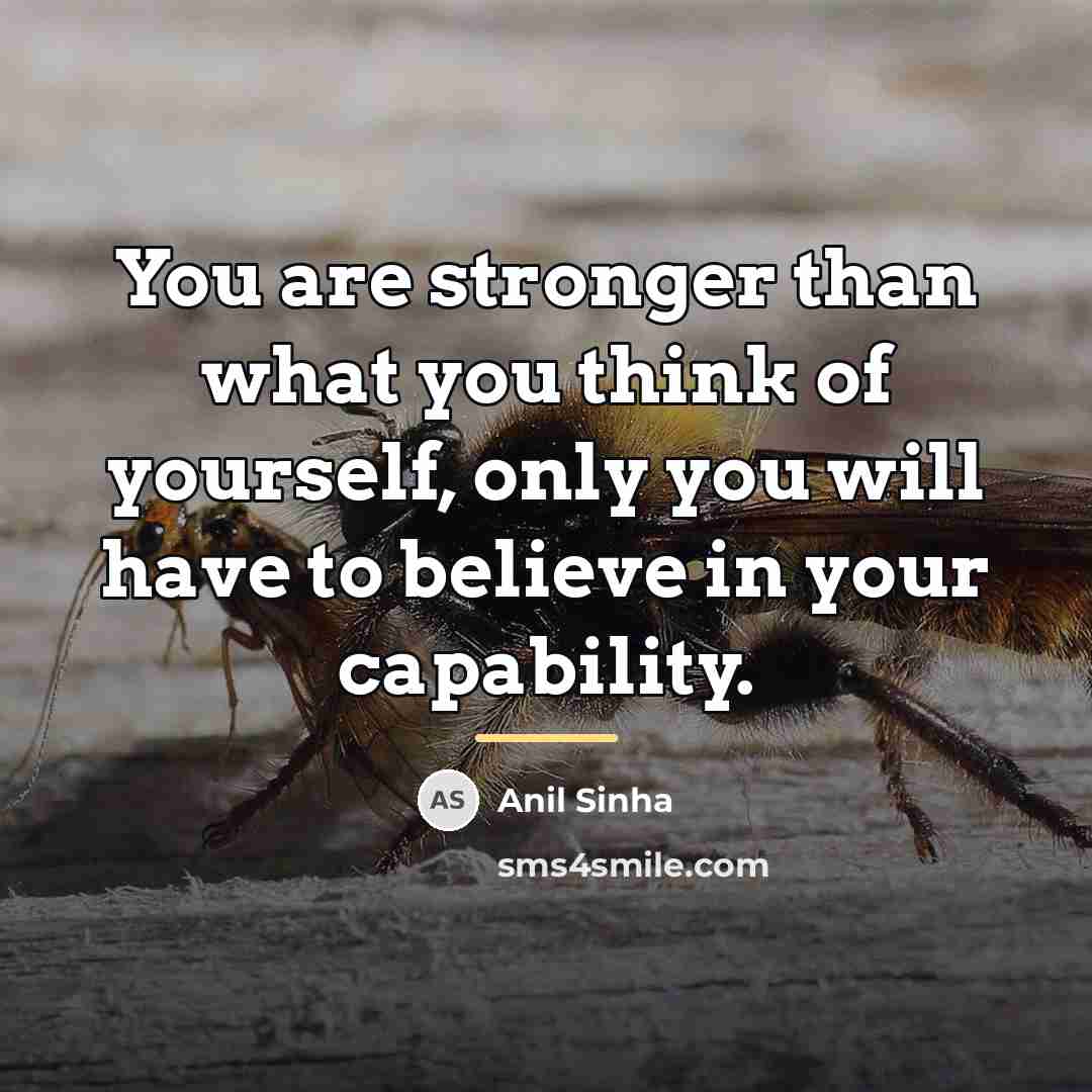 “You are stronger than what you think of yourself, only…” quote by Anil Sinha