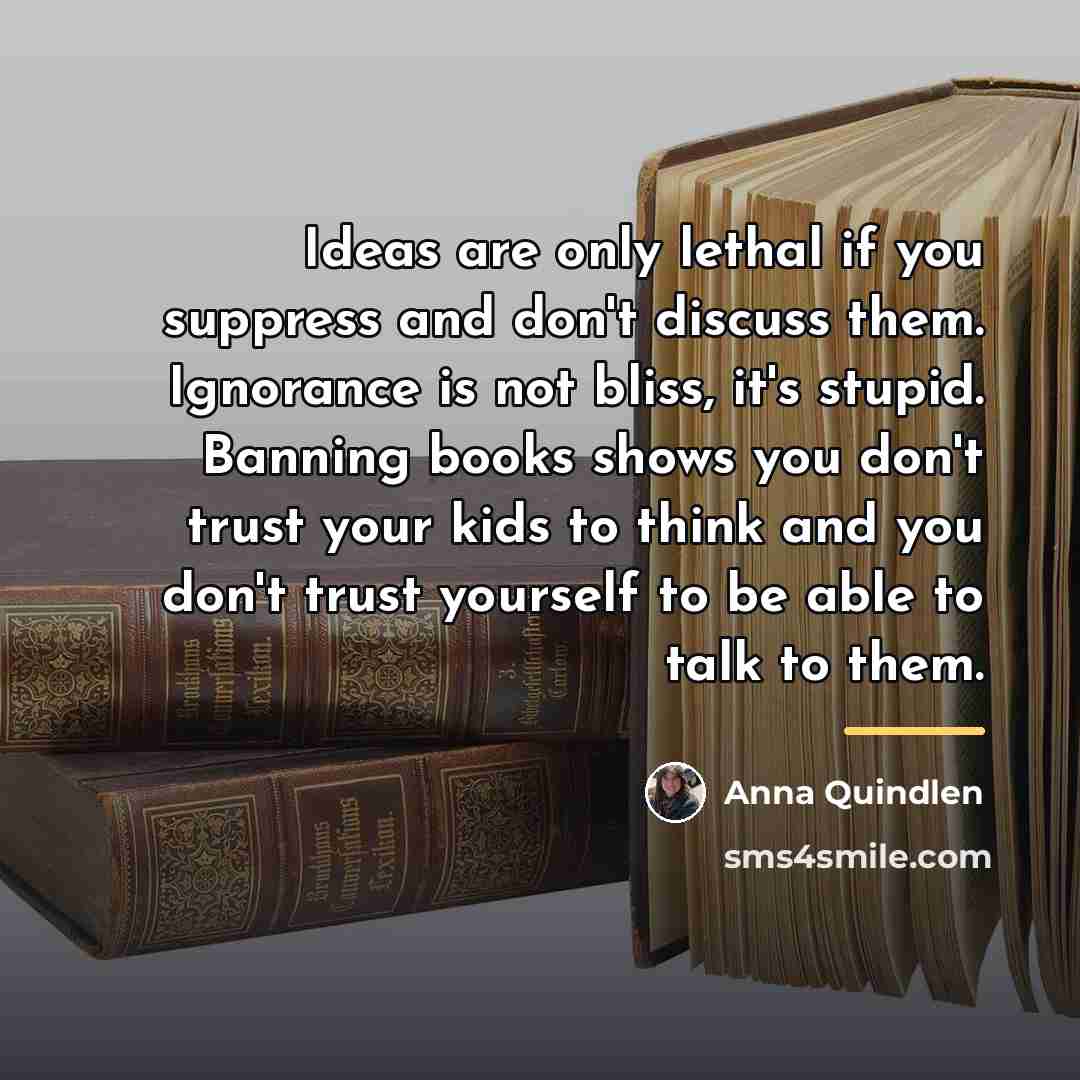 “Ideas are only lethal if you suppress and don't discuss…” quote by Anna Quindlen
