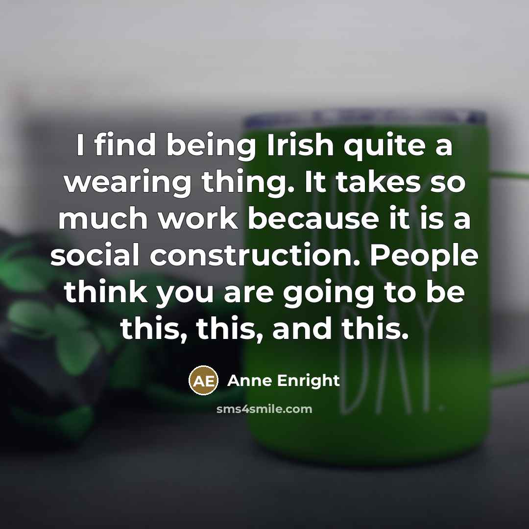 “I find being Irish quite a wearing thing. It takes…” quote by Anne Enright