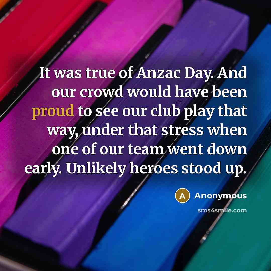 “It was true of Anzac Day. And our crowd would…” quote by Anonymous