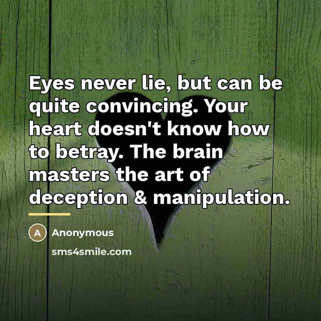 “Eyes never lie, but can be quite convincing. Your heart…” quote by Anonymous