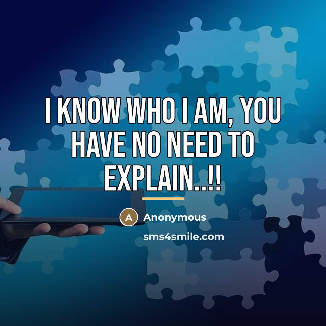 “I know who I am, you have no need to…” quote by Anonymous