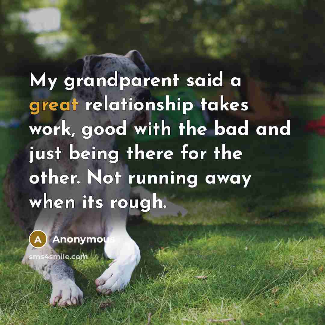 “My grandparent said a great relationship takes work, good with…” quote by Anonymous