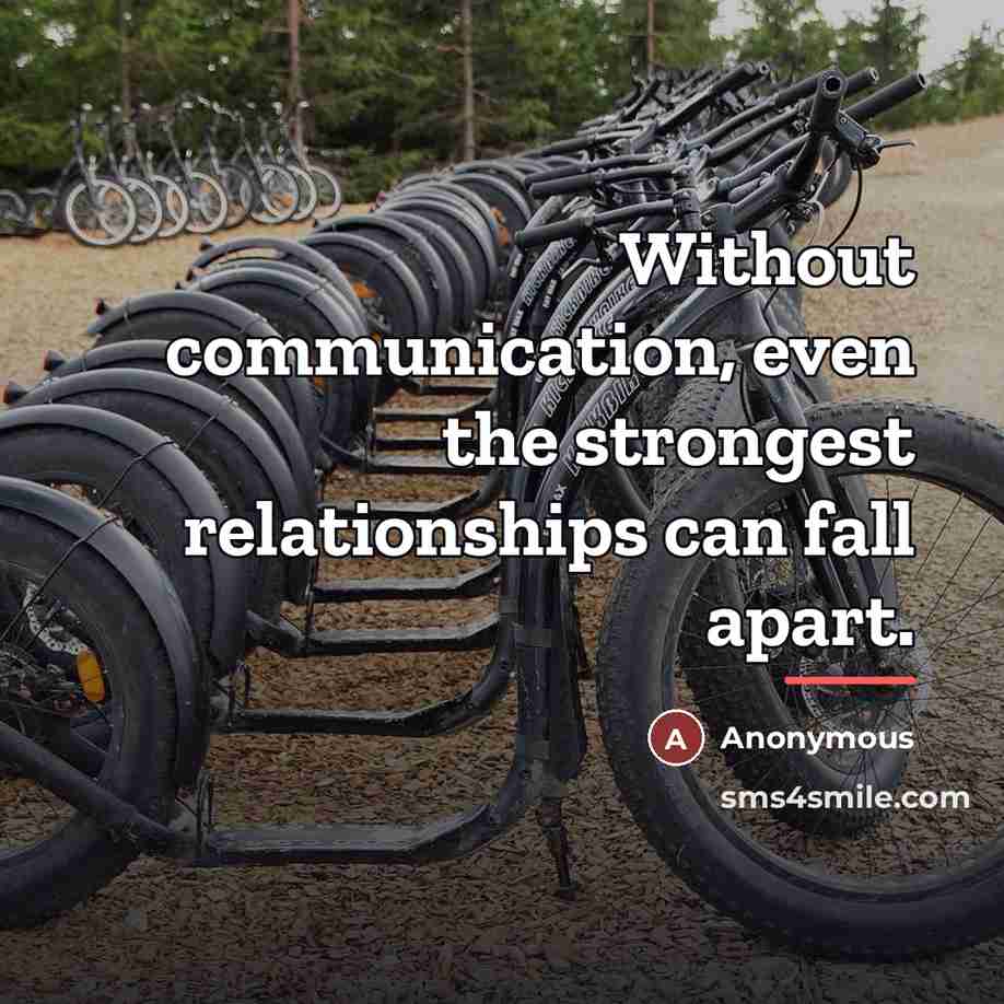 “Without communication, even the strongest relationships can fall apart.…” quote by Anonymous