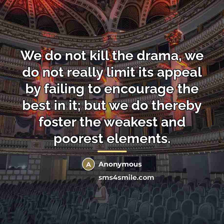 “We do not kill the drama, we do not really…” quote by Anonymous