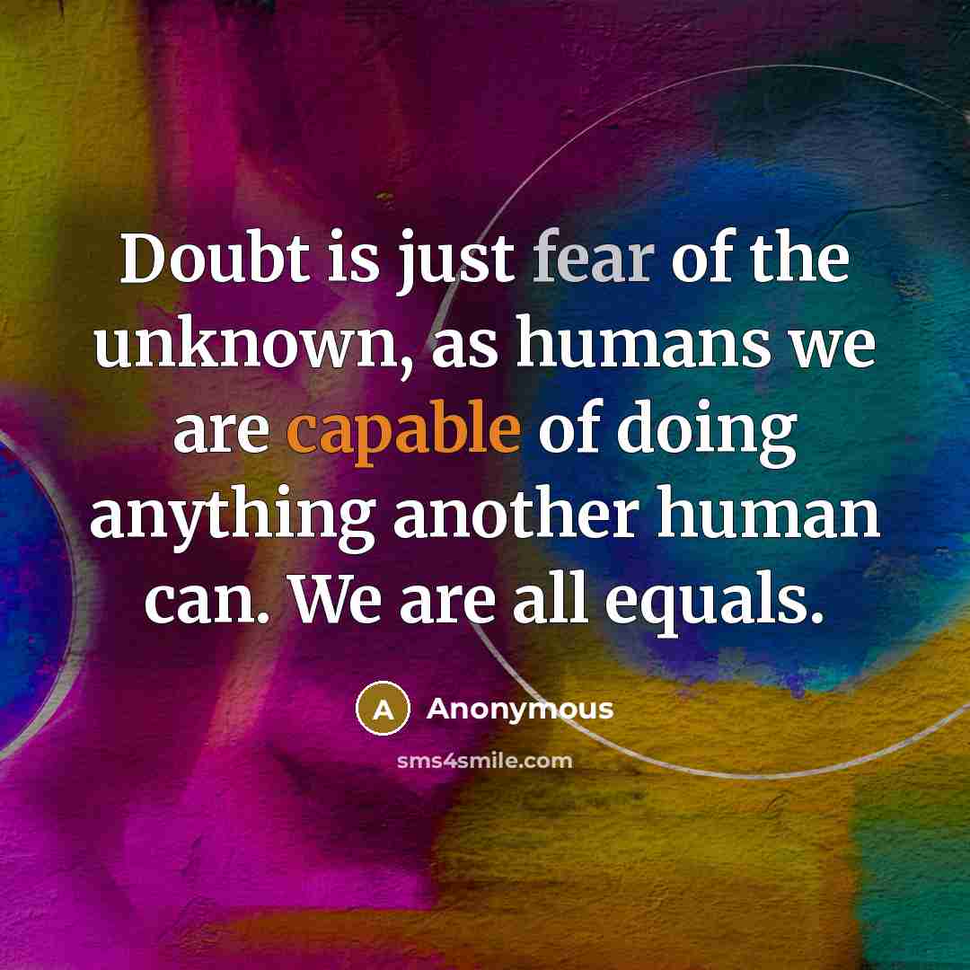 “Doubt is just fear of the unknown, as humans we…” quote by Anonymous