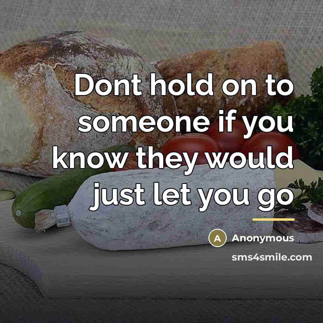 “Dont hold on to someone if you know they would…” quote by Anonymous