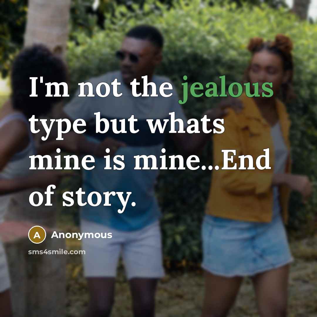 “I'm not the jealous type but whats mine is mine...End…” quote by Anonymous