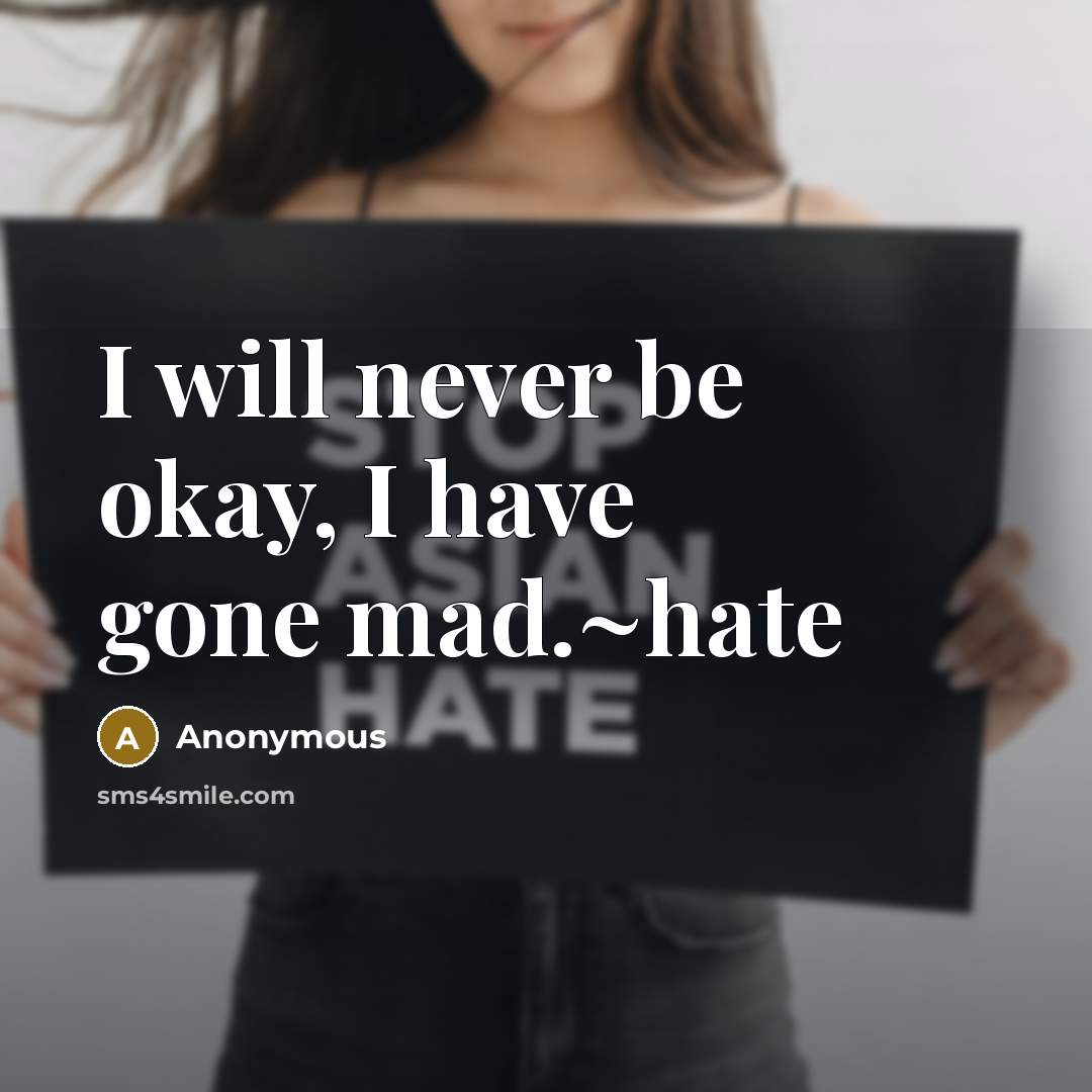 “I will never be okay, I have gone mad.~hate” quote by Anonymous