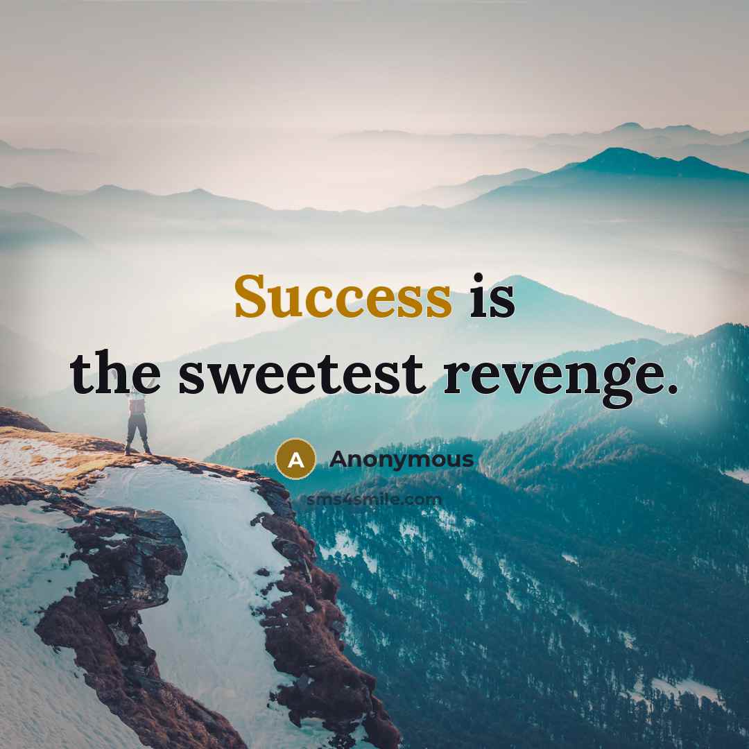 “Success is the sweetest revenge.…” quote by Anonymous
