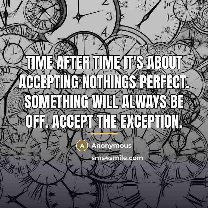“Time after time it's about accepting nothings perfect. Something will…” quote by Anonymous