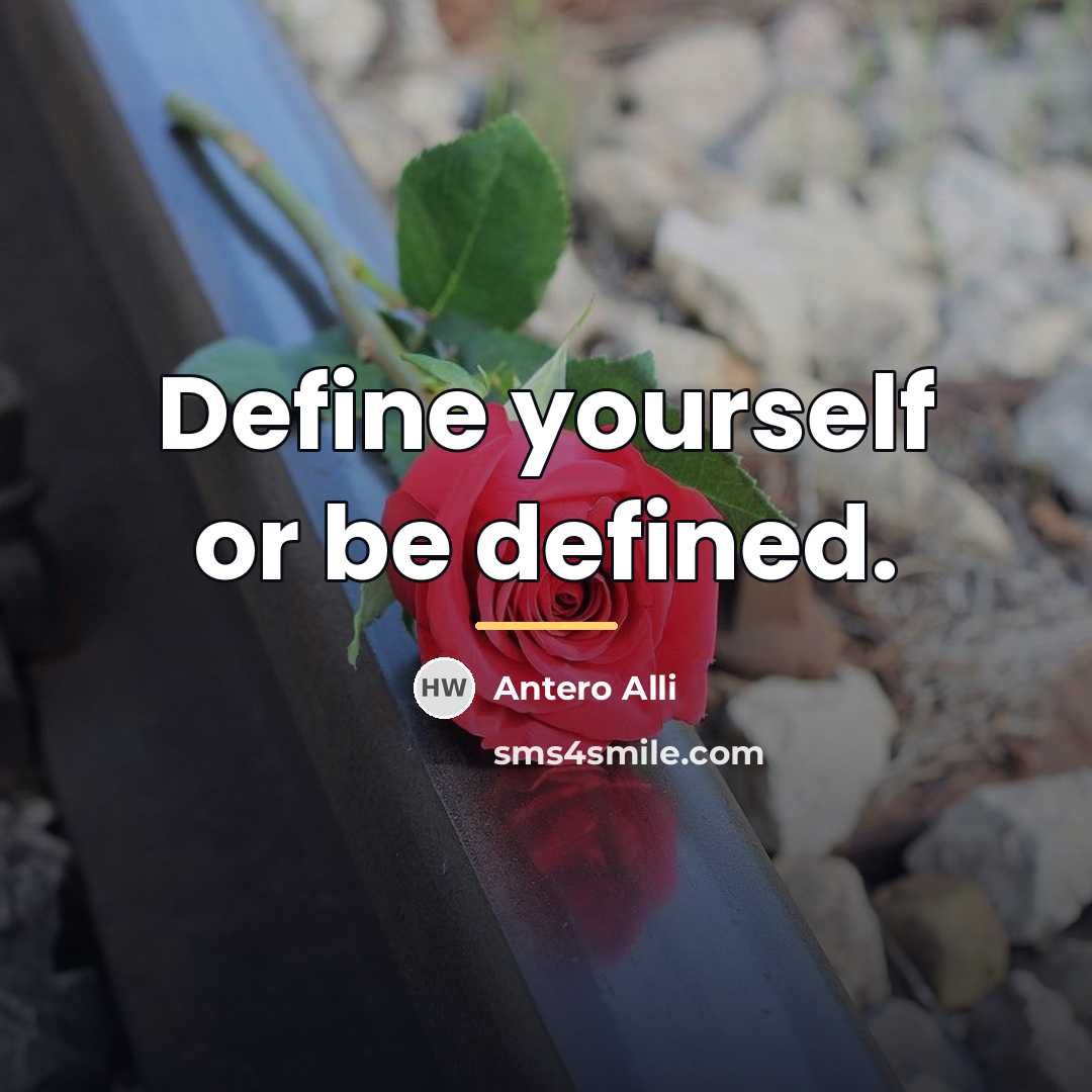 “Define yourself or be defined.…” quote by Antero Alli