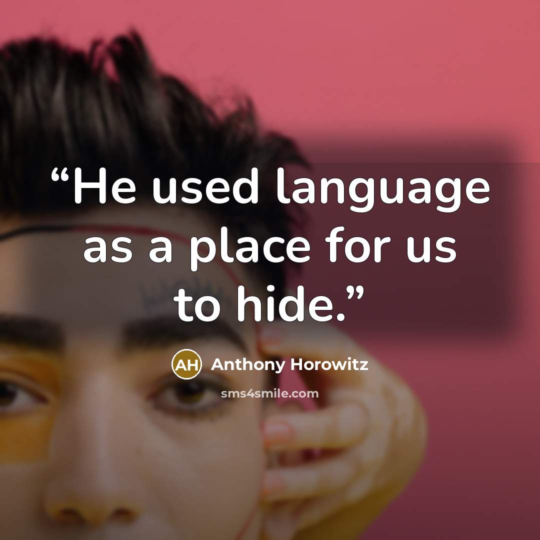 “He used language as a place for us to hide.” quote by Anthony Horowitz
