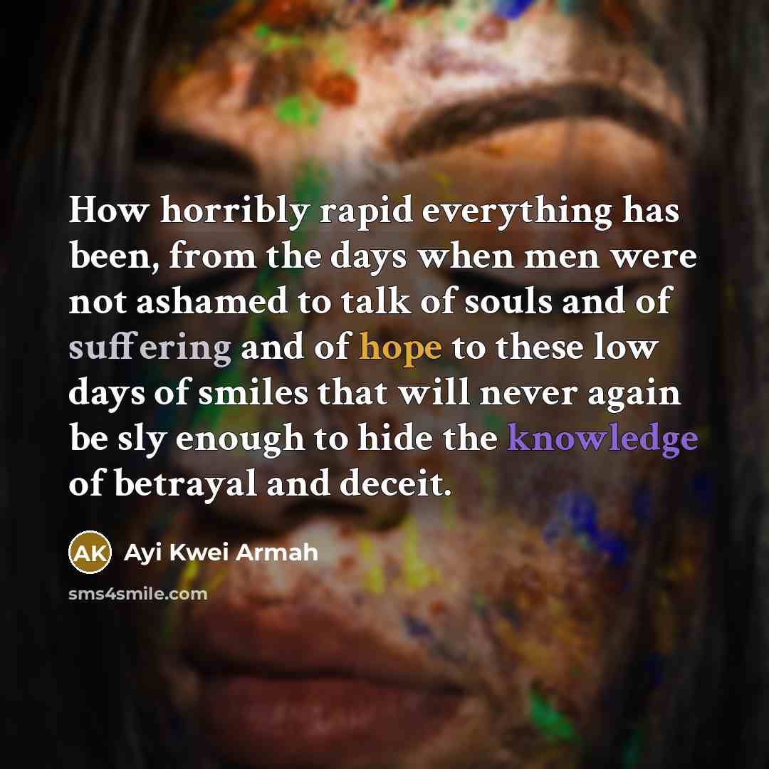 “How horribly rapid everything has been, from the days when…” quote by Ayi Kwei Armah