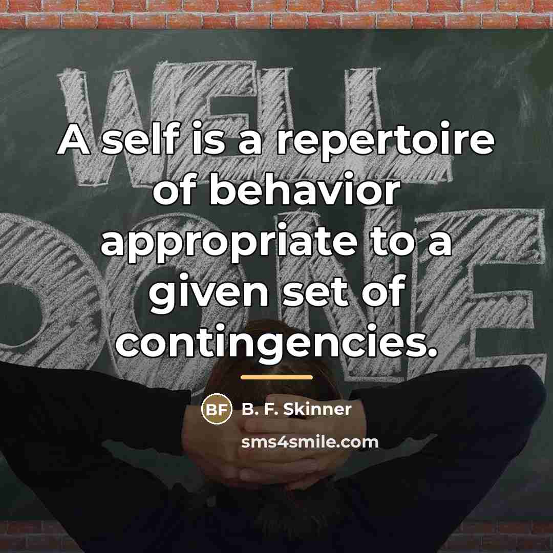 “A self is a repertoire of behavior appropriate to a…” quote by B. F. Skinner