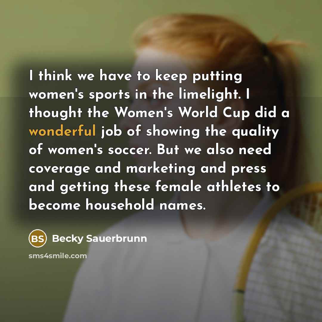 “I think we have to keep putting women's sports in…” quote by Becky Sauerbrunn