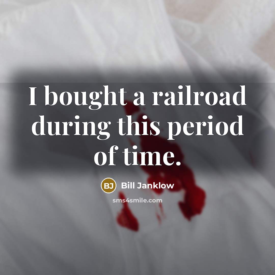 “I bought a railroad during this period of time.…” quote by Bill Janklow