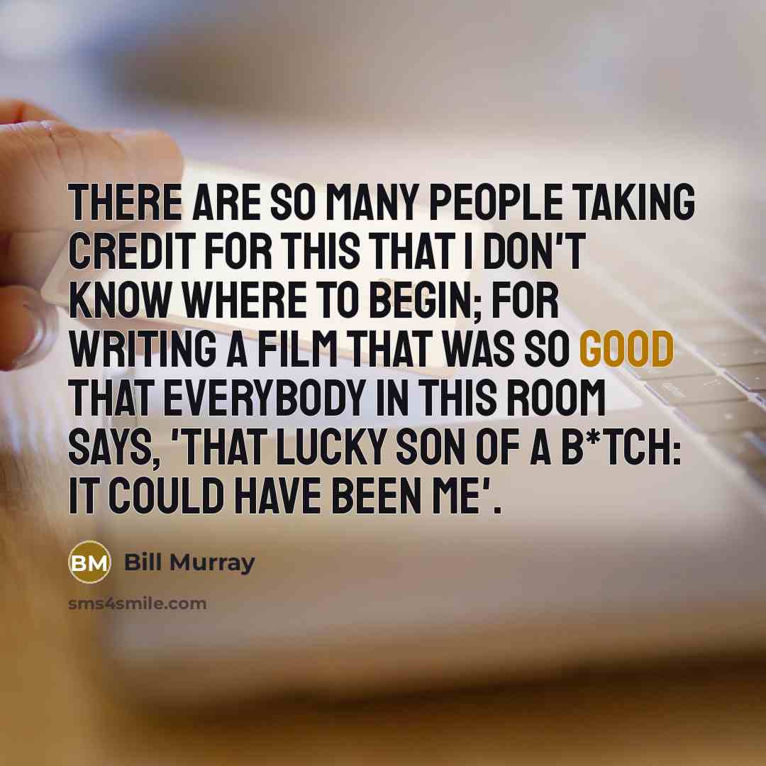“There are so many people taking credit for this that…” quote by Bill Murray