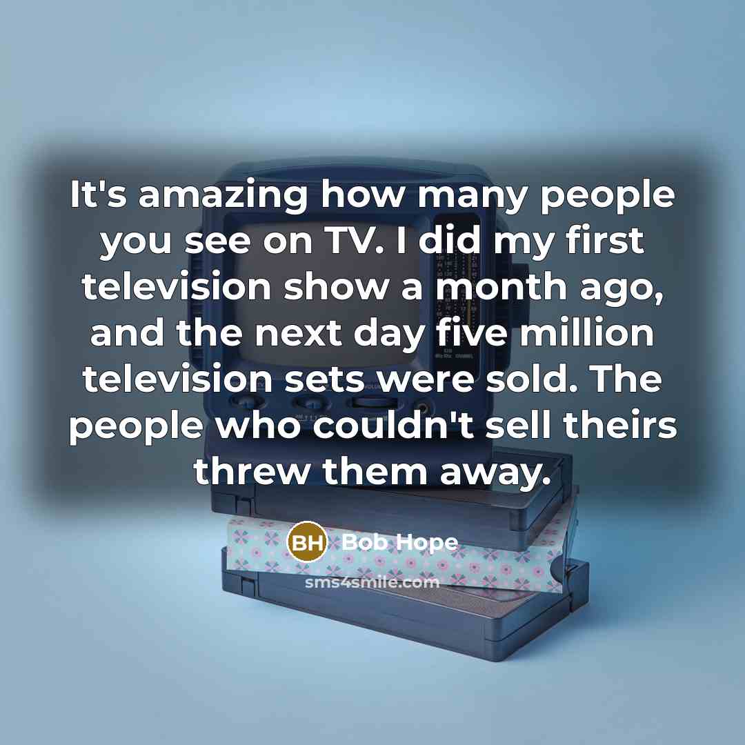 “It's amazing how many people you see on TV. I…” quote by Bob Hope