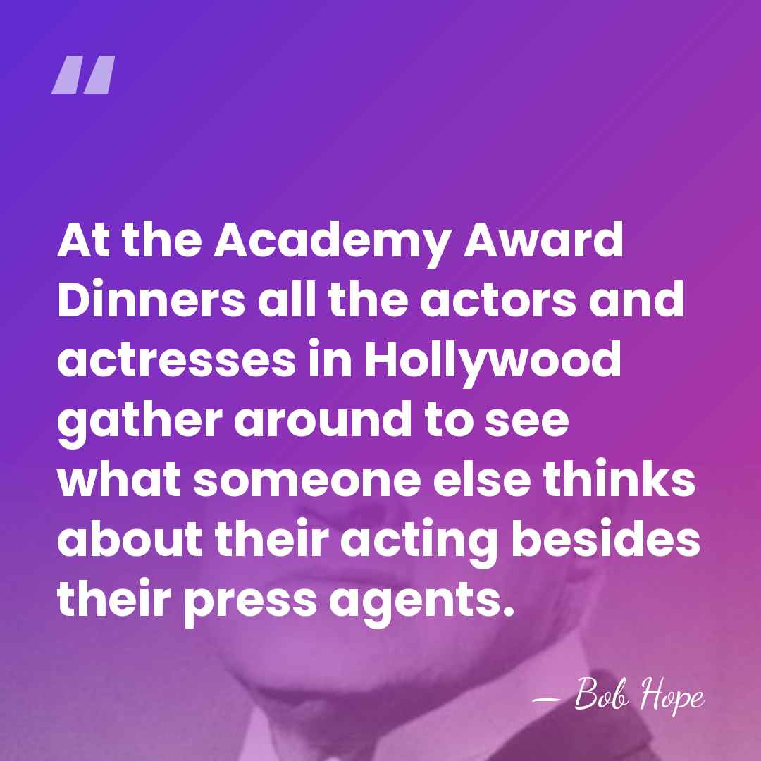 At the Academy Award Dinners all the actors and actresses in Hollywood&hellip; - Bob Hope