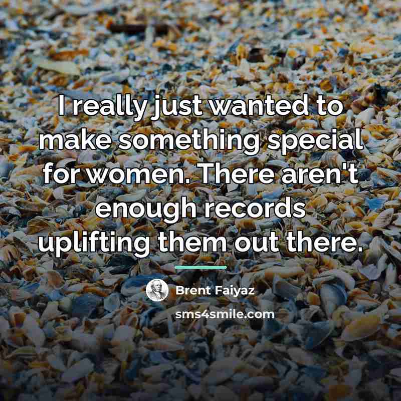 “I really just wanted to make something special for women.…” quote by Brent Faiyaz