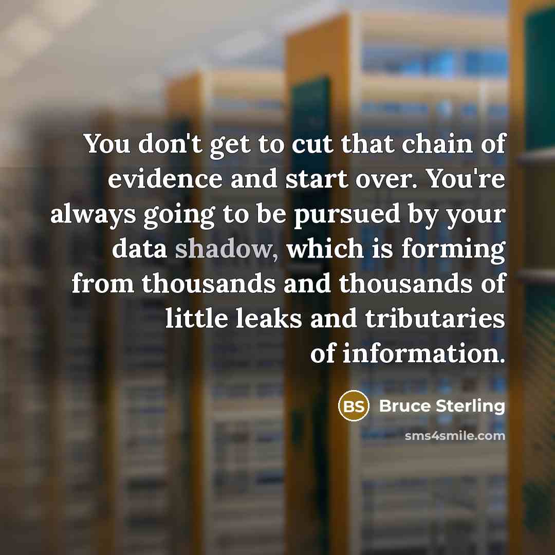 “You don't get to cut that chain of evidence and…” quote by Bruce Sterling