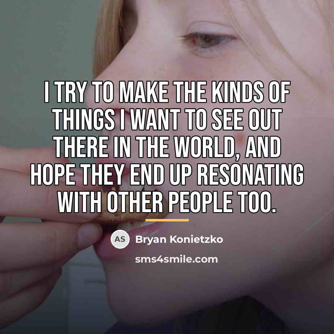 “I try to make the kinds of things I want…” quote by Bryan Konietzko