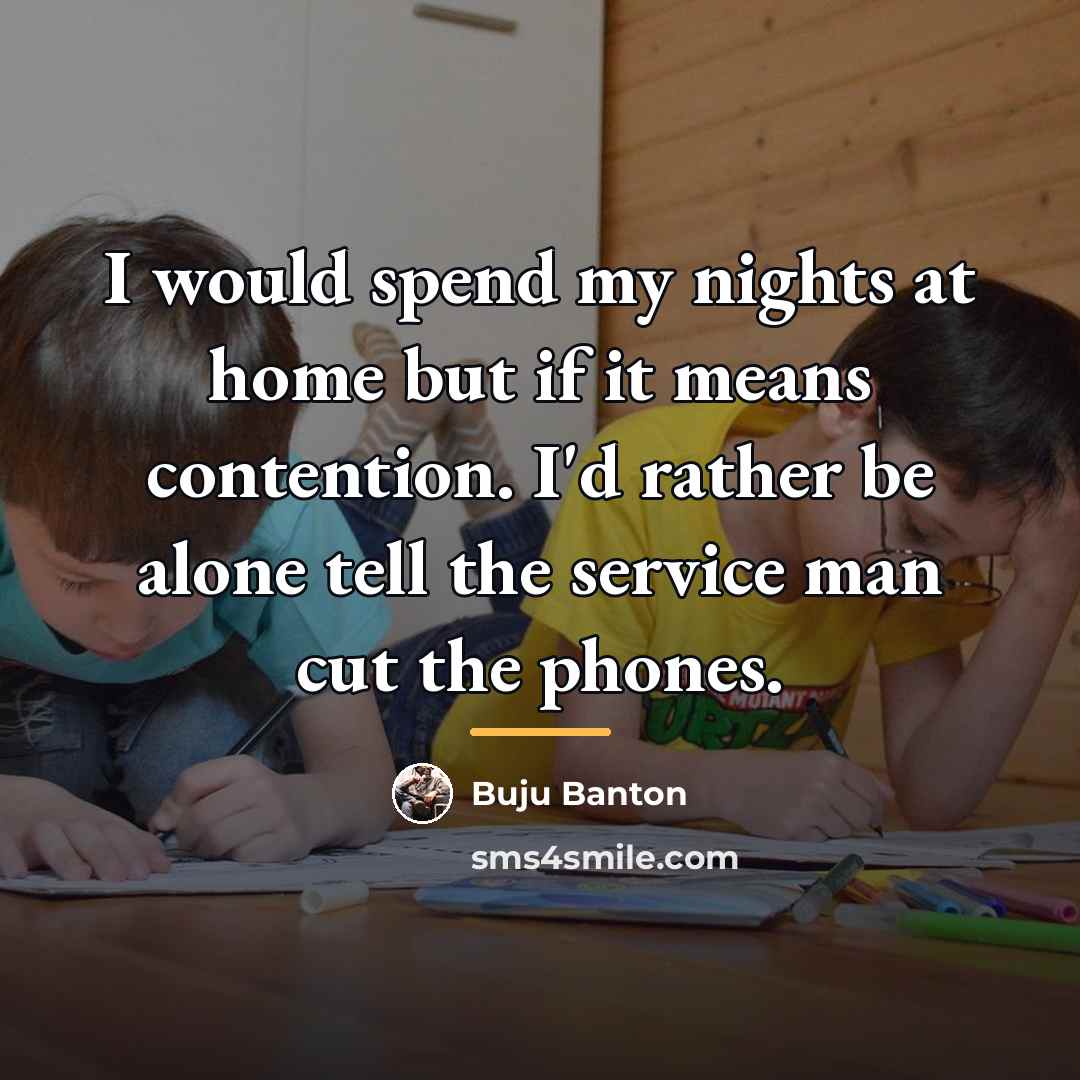 “I would spend my nights at home but if it…” quote by Buju Banton