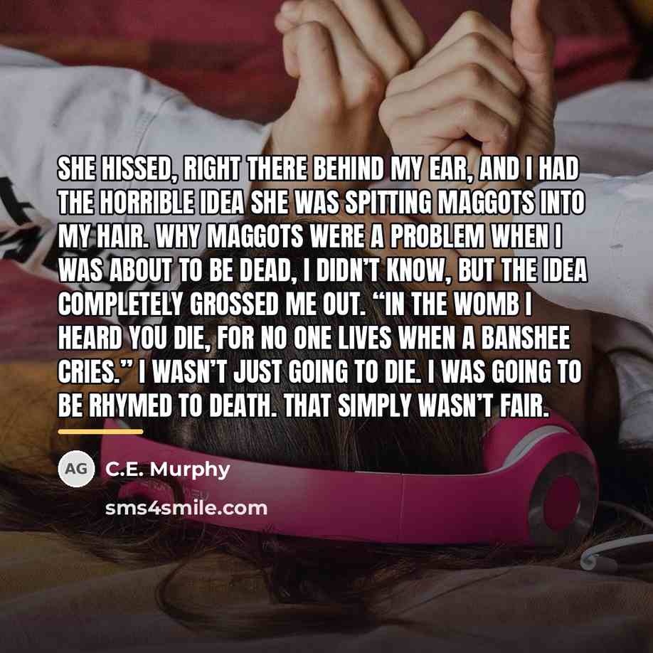 “She hissed, right there behind my ear, and I had…” quote by C.E. Murphy