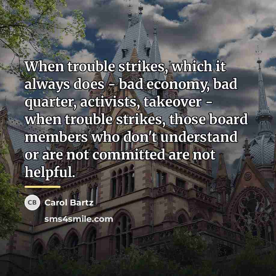 “When trouble strikes, which it always does - bad economy,…” quote by Carol Bartz