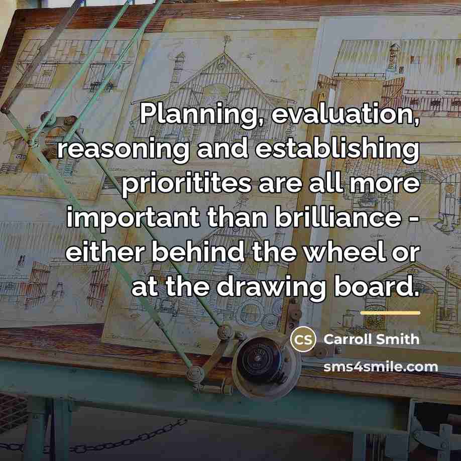 “Planning, evaluation, reasoning and establishing prioritites are all more important…” quote by Carroll Smith