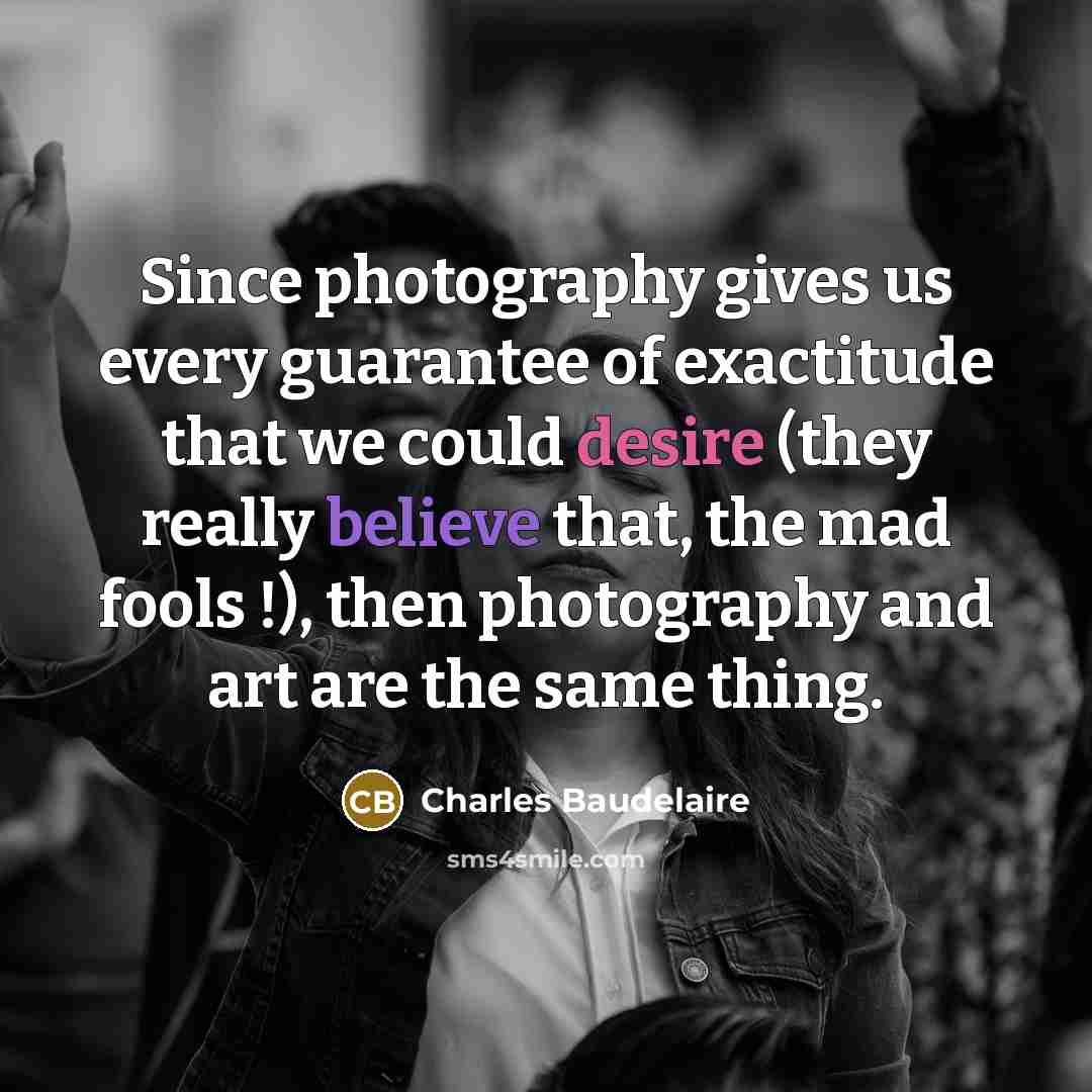 “Since photography gives us every guarantee of exactitude that we…” quote by Charles Baudelaire