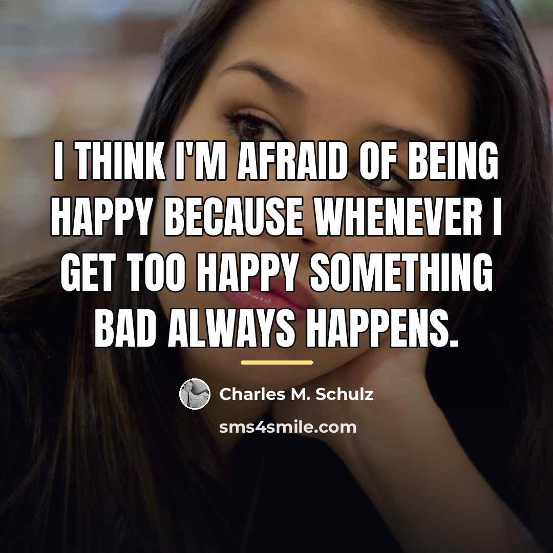“I think I'm afraid of being happy because whenever I…” quote by Charles M. Schulz