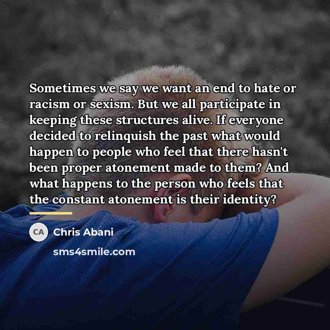 “Sometimes we say we want an end to hate or…” quote by Chris Abani