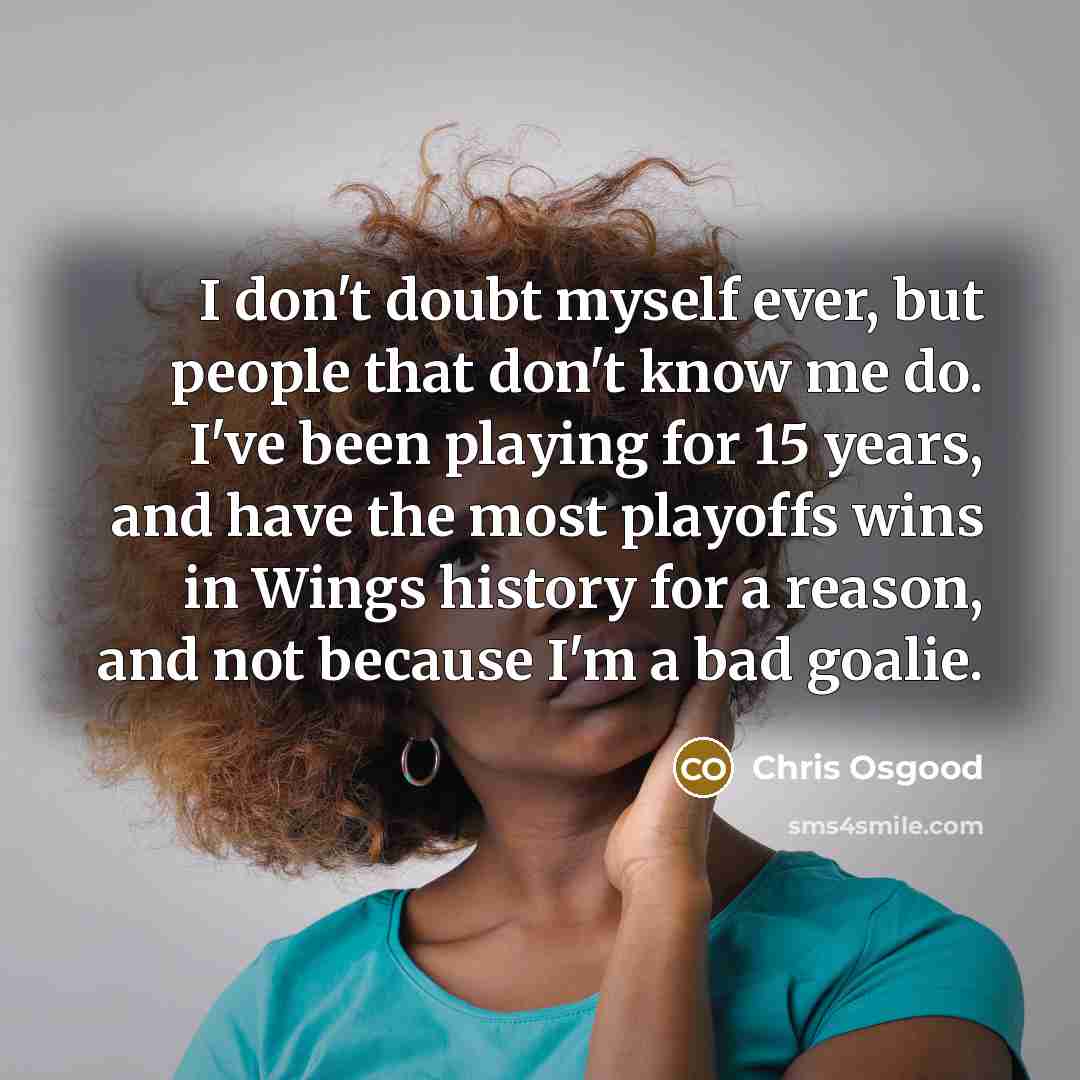 “I don't doubt myself ever, but people that don't know…” quote by Chris Osgood