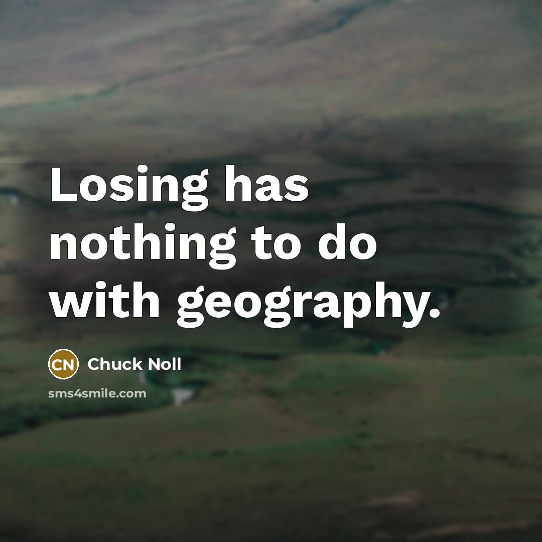 “Losing has nothing to do with geography.…” quote by Chuck Noll