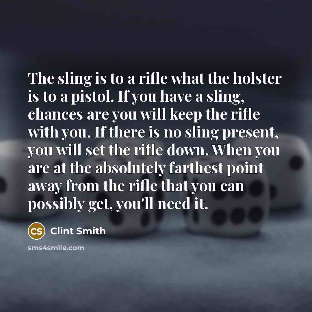 “The sling is to a rifle what the holster is…” quote by Clint Smith