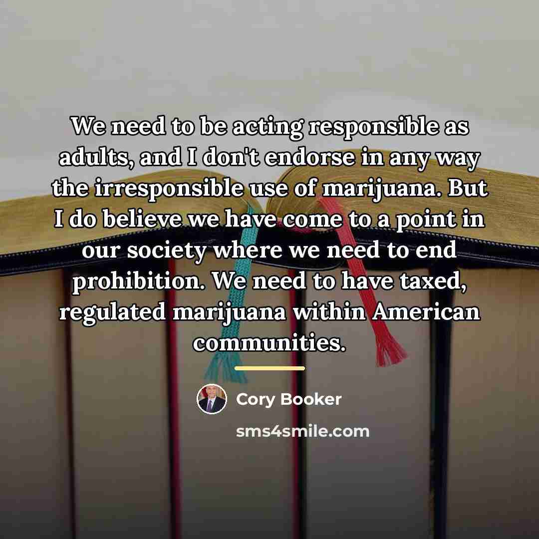 “We need to be acting responsible as adults, and I…” quote by Cory Booker