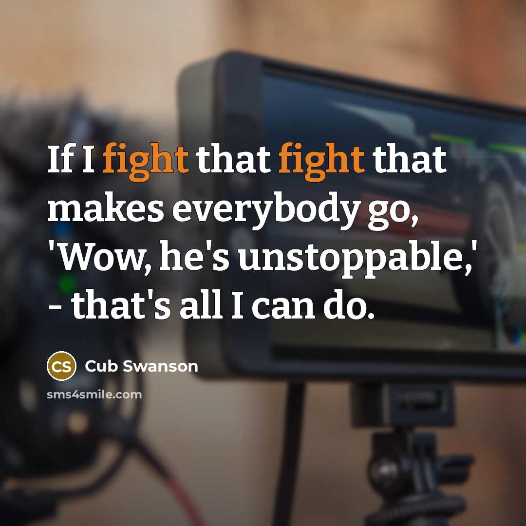 “If I fight that fight that makes everybody go, 'Wow,…” quote by Cub Swanson
