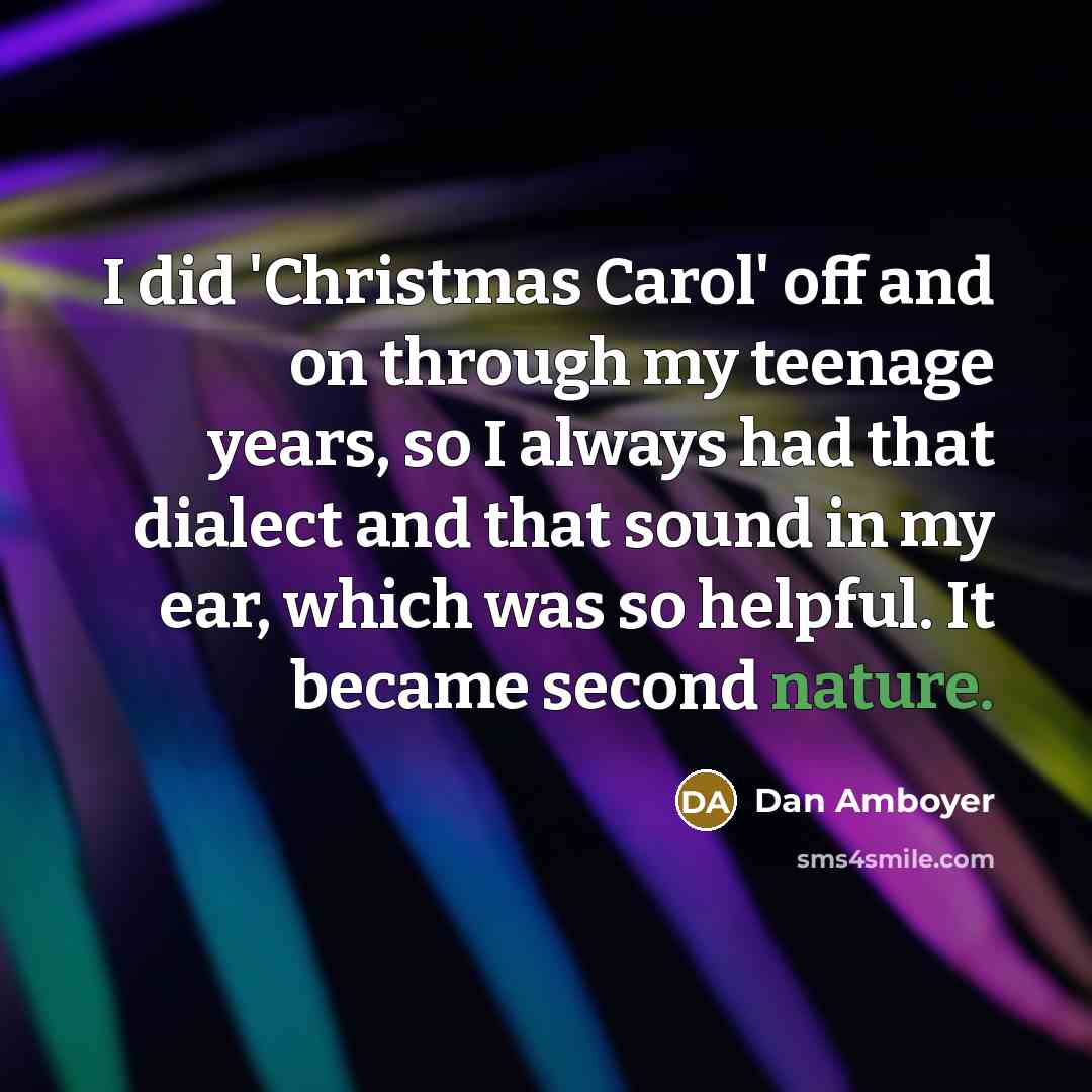 “I did 'Christmas Carol' off and on through my teenage…” quote by Dan Amboyer