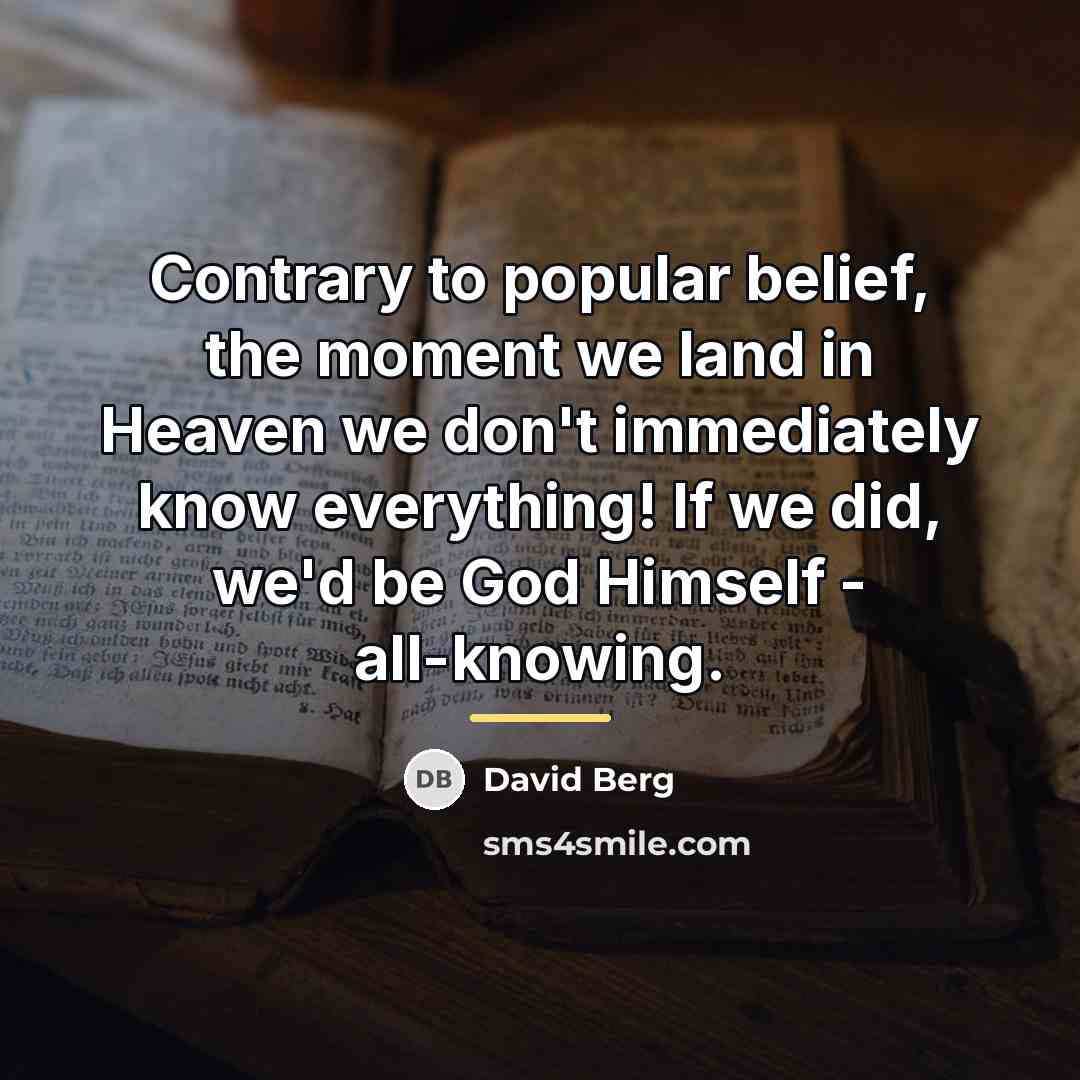 “Contrary to popular belief, the moment we land in Heaven…” quote by David Berg